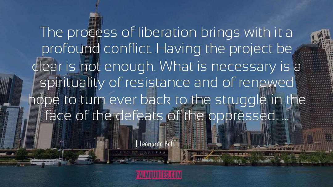 Leonardo Boff Quotes: The process of liberation brings