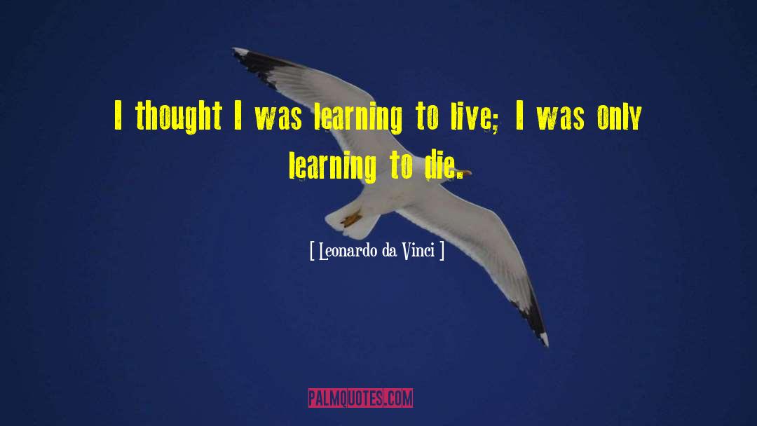 Leonardo Da Vinci Quotes: I thought I was learning