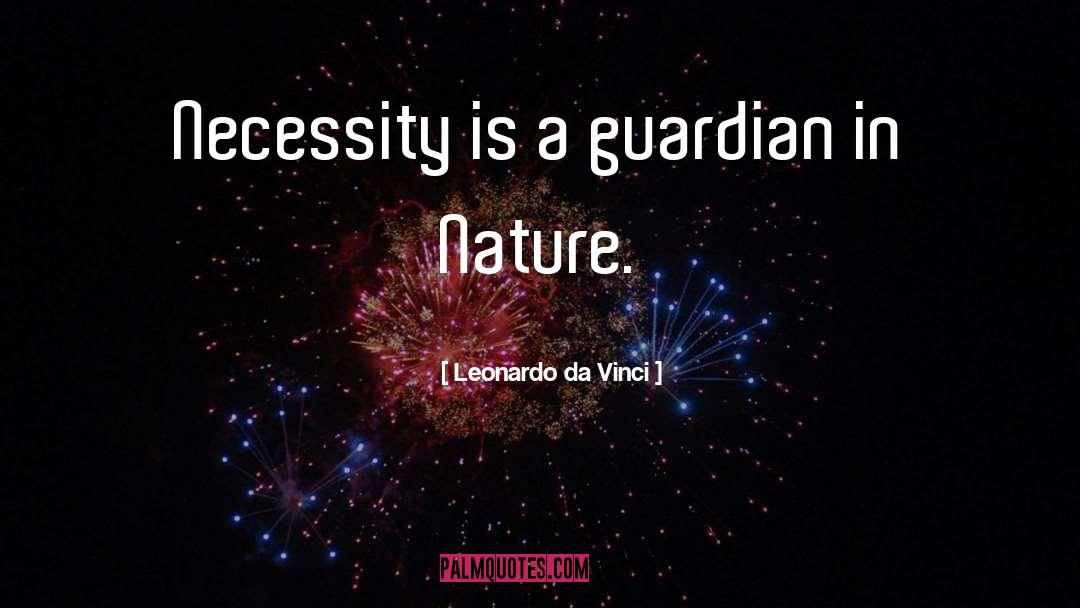 Leonardo Da Vinci Quotes: Necessity is a guardian in