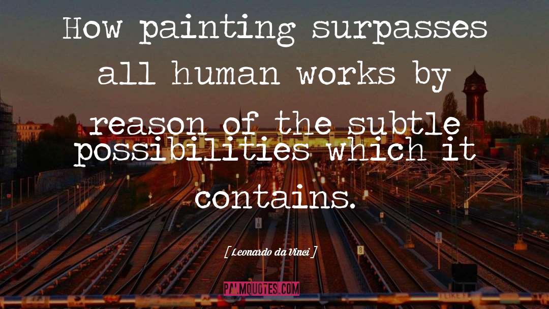 Leonardo Da Vinci Quotes: How painting surpasses all human