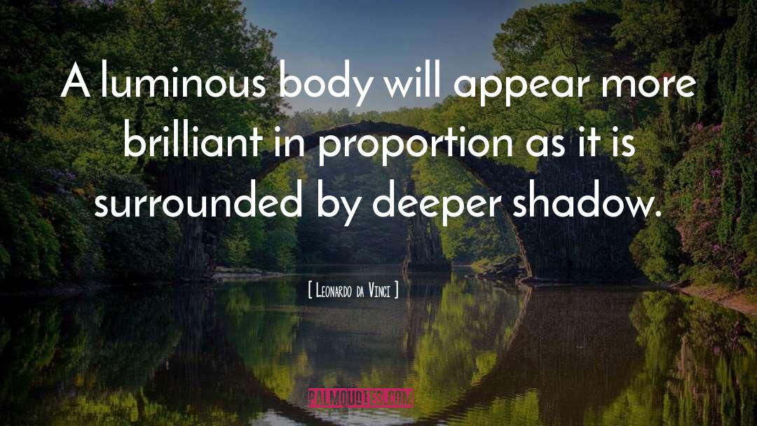 Leonardo Da Vinci Quotes: A luminous body will appear