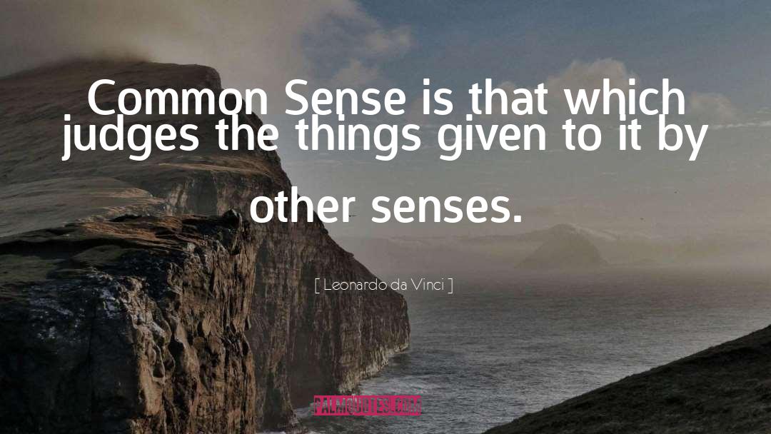 Leonardo Da Vinci Quotes: Common Sense is that which