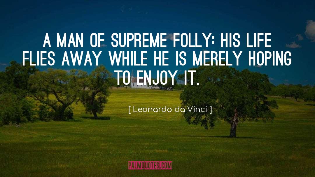 Leonardo Da Vinci Quotes: A man of supreme folly: