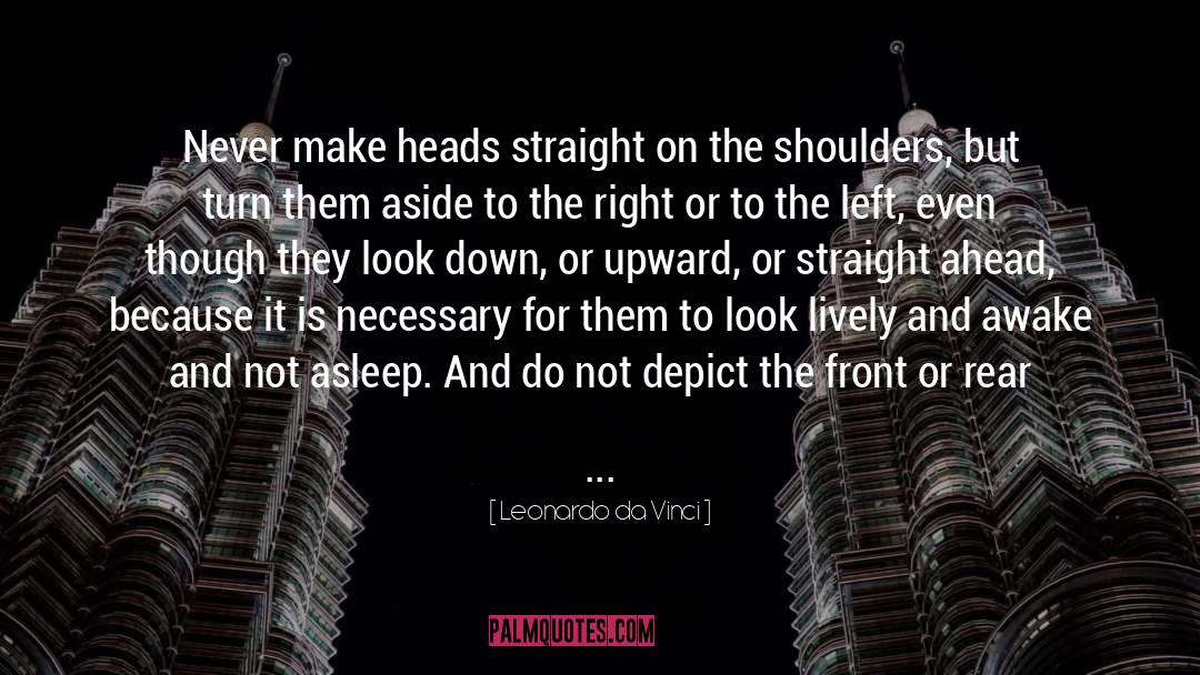 Leonardo Da Vinci Quotes: Never make heads straight on