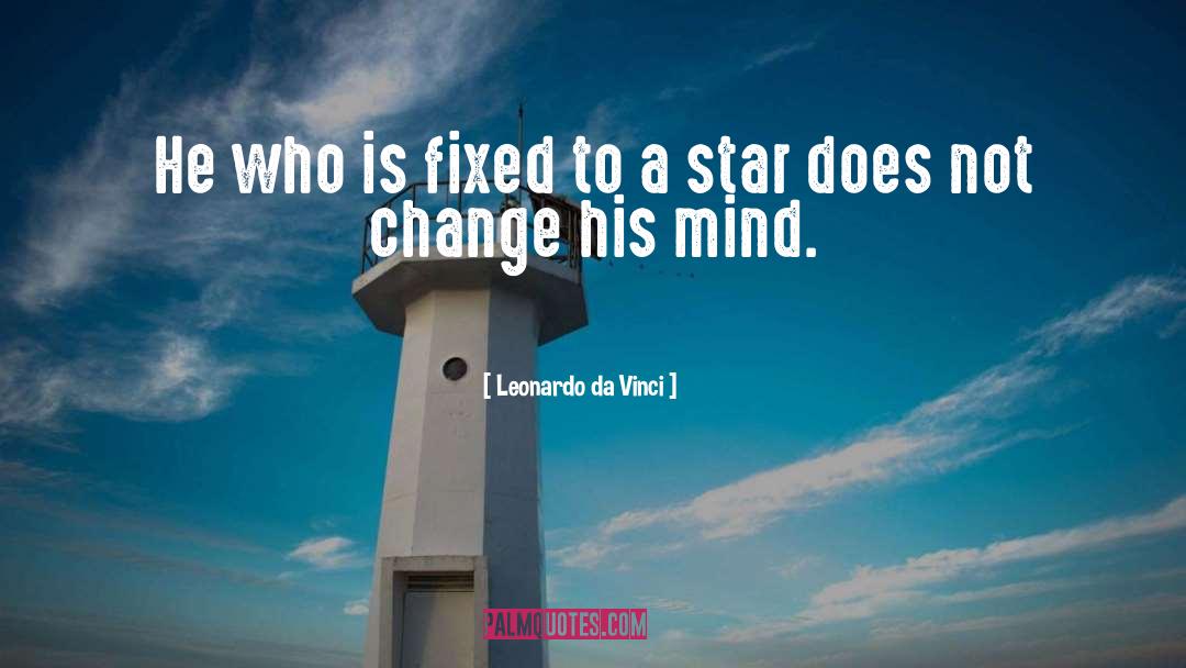 Leonardo Da Vinci Quotes: He who is fixed to