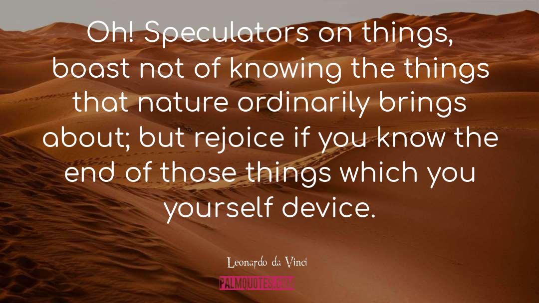 Leonardo Da Vinci Quotes: Oh! Speculators on things, boast