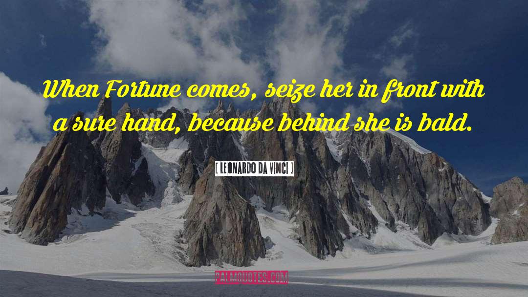 Leonardo Da Vinci Quotes: When Fortune comes, seize her