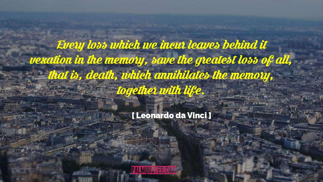 Leonardo Da Vinci Quotes: Every loss which we incur