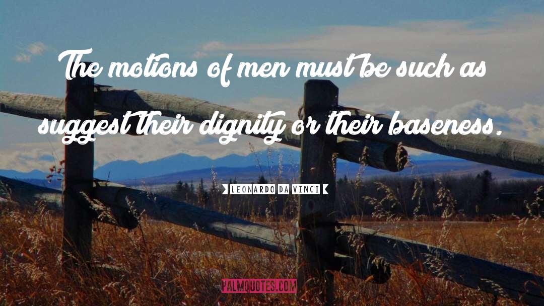 Leonardo Da Vinci Quotes: The motions of men must