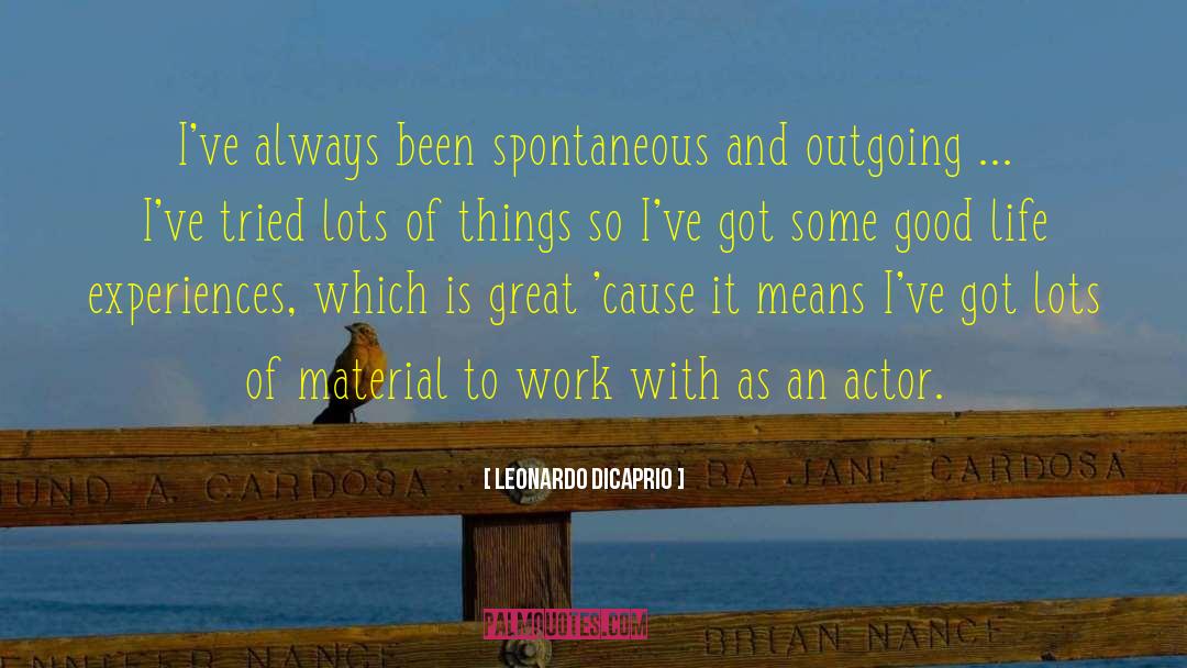 Leonardo DiCaprio Quotes: I've always been spontaneous and