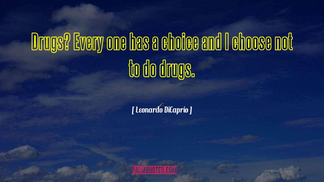 Leonardo DiCaprio Quotes: Drugs? Every one has a