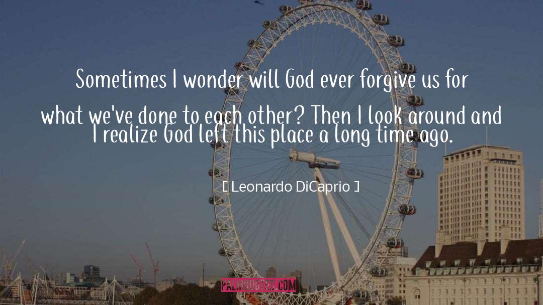 Leonardo DiCaprio Quotes: Sometimes I wonder will God