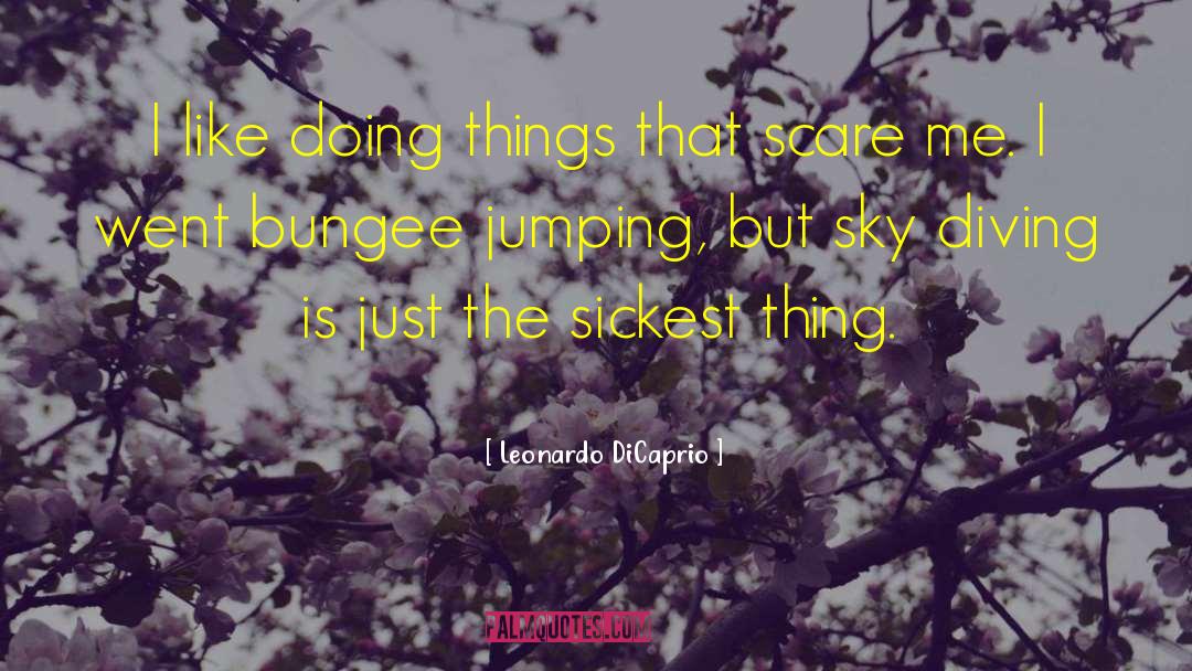 Leonardo DiCaprio Quotes: I like doing things that