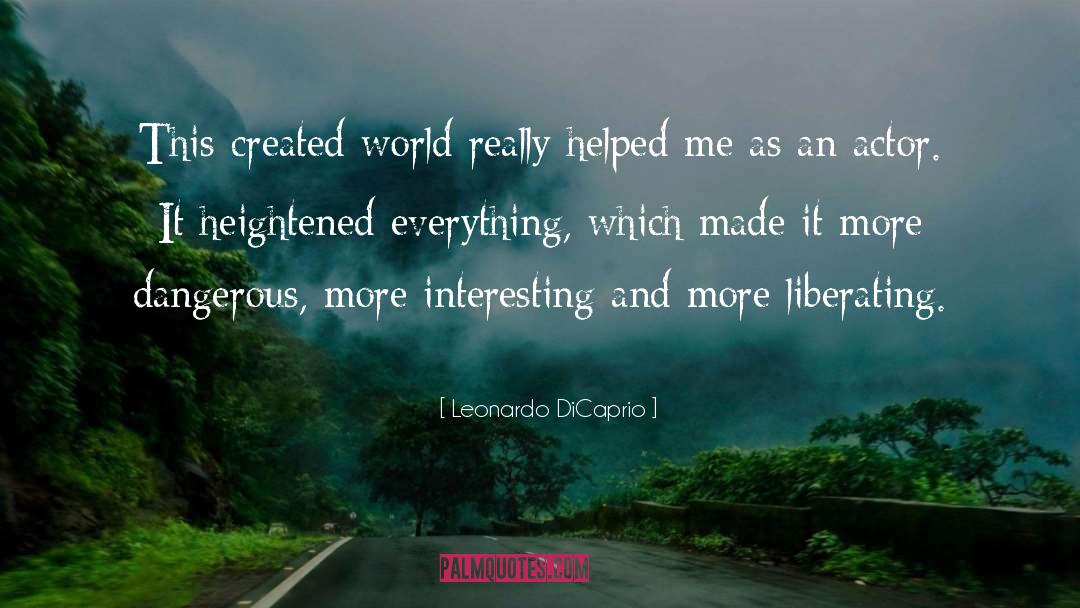 Leonardo DiCaprio Quotes: This created world really helped