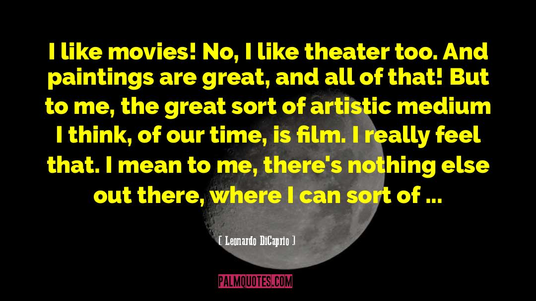 Leonardo DiCaprio Quotes: I like movies! No, I