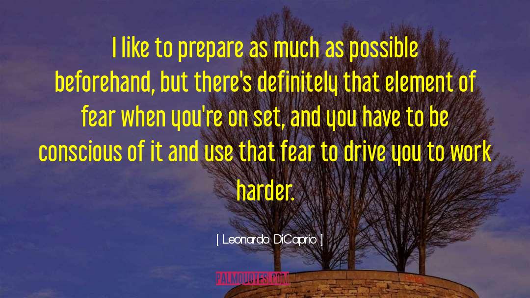 Leonardo DiCaprio Quotes: I like to prepare as