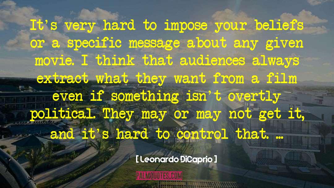 Leonardo DiCaprio Quotes: It's very hard to impose