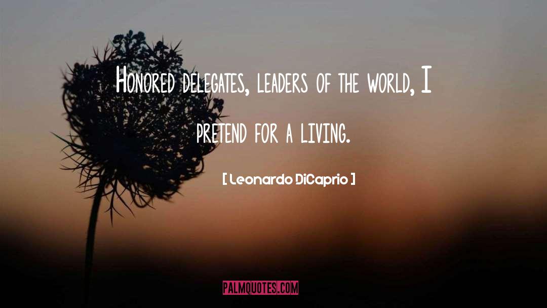 Leonardo DiCaprio Quotes: Honored delegates, leaders of the