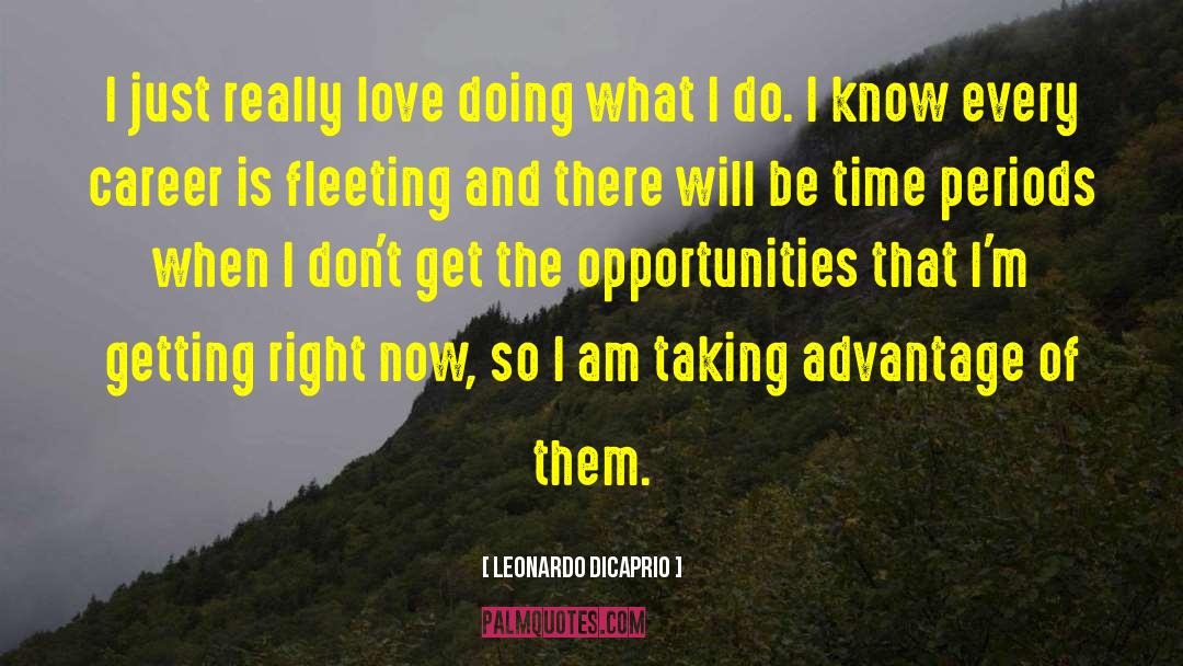 Leonardo DiCaprio Quotes: I just really love doing