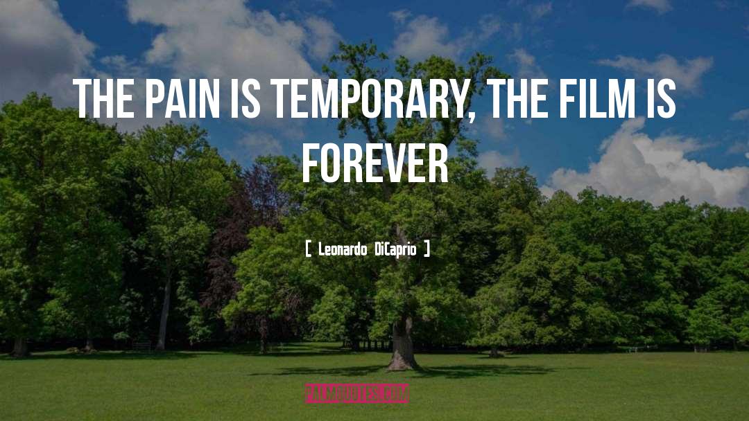 Leonardo DiCaprio Quotes: The pain is temporary, the