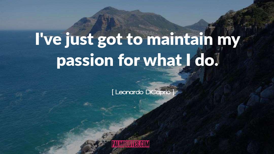 Leonardo DiCaprio Quotes: I've just got to maintain