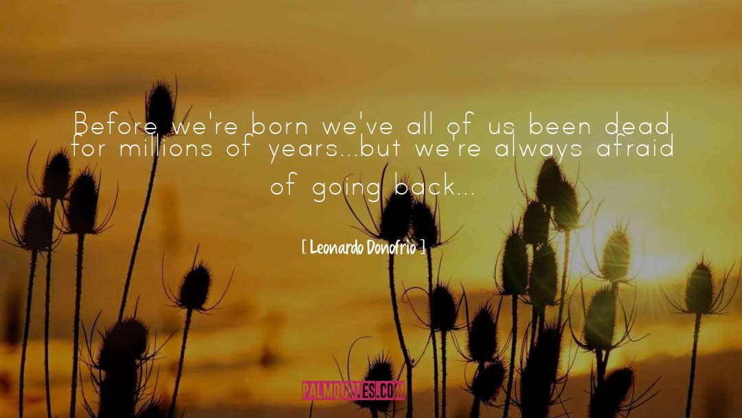 Leonardo Donofrio Quotes: Before we're born we've all