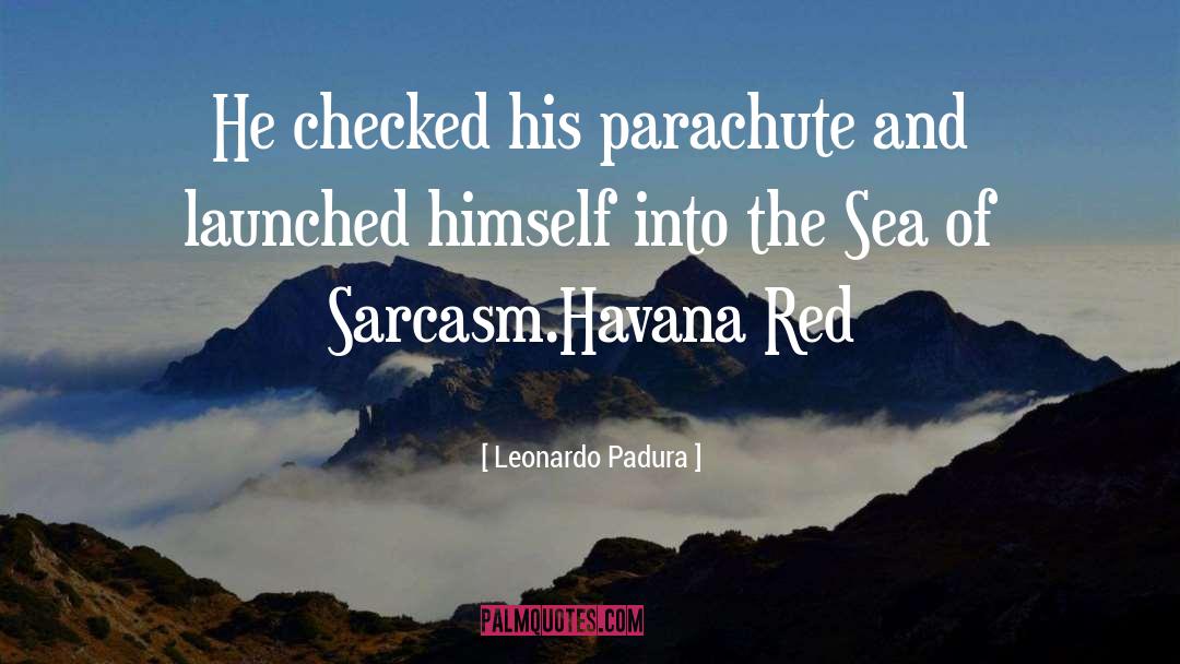 Leonardo Padura Quotes: He checked his parachute and