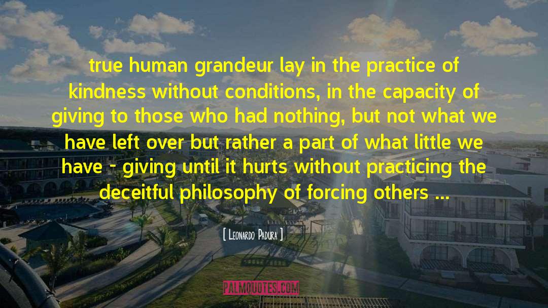 Leonardo Padura Quotes: true human grandeur lay in