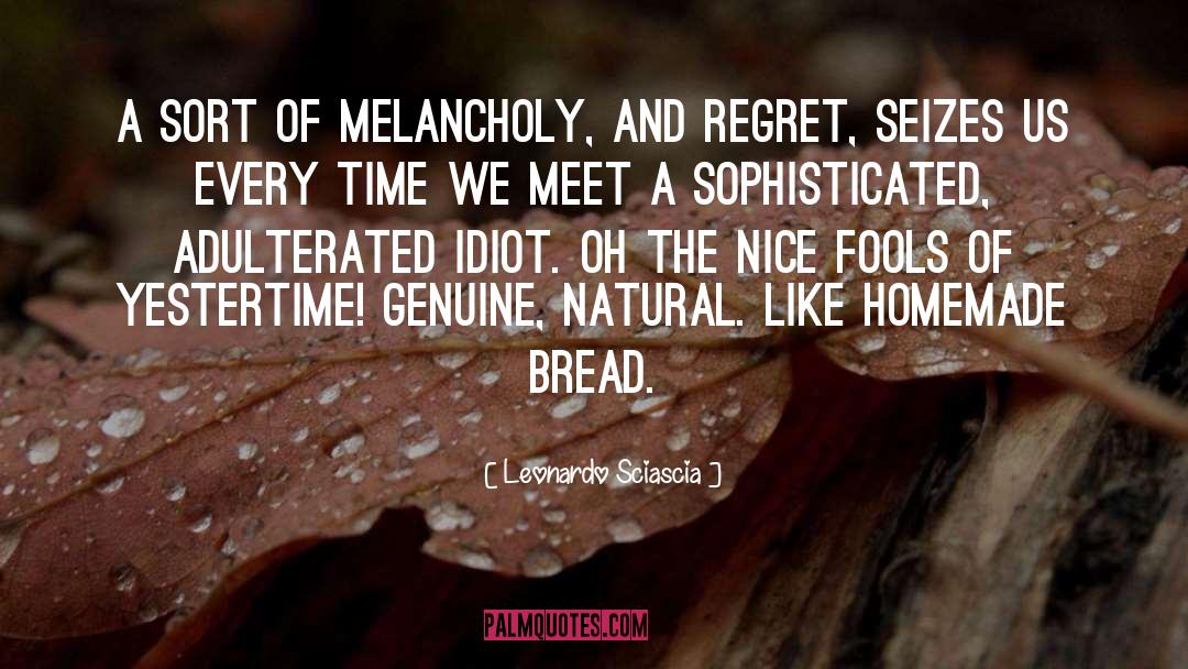 Leonardo Sciascia Quotes: A sort of melancholy, and