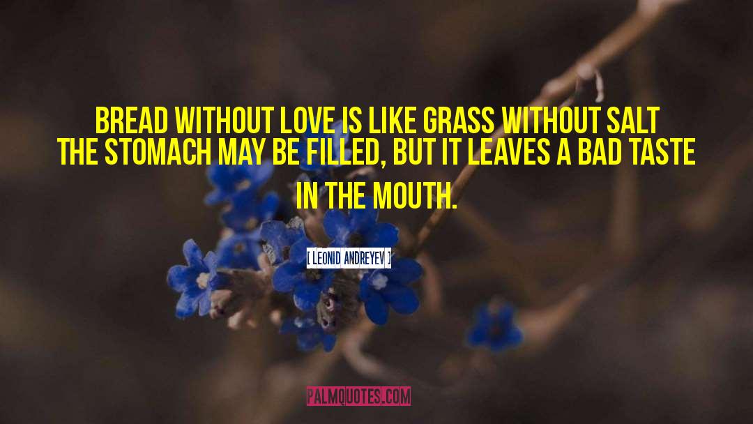 Leonid Andreyev Quotes: Bread without love is like