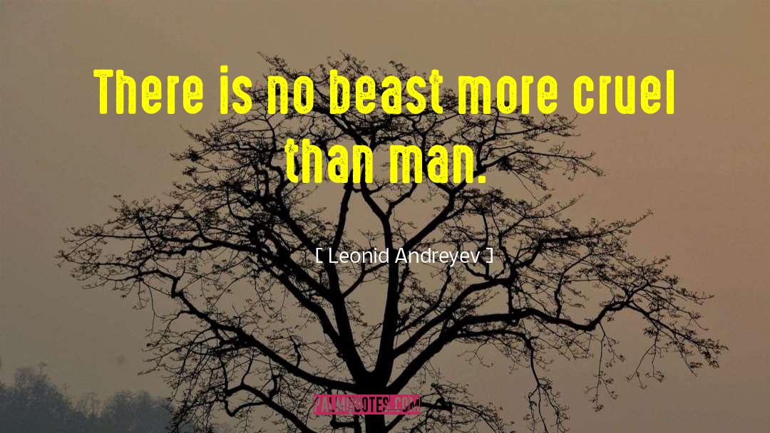 Leonid Andreyev Quotes: There is no beast more