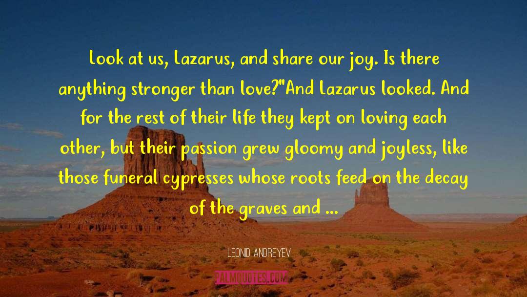 Leonid Andreyev Quotes: Look at us, Lazarus, and