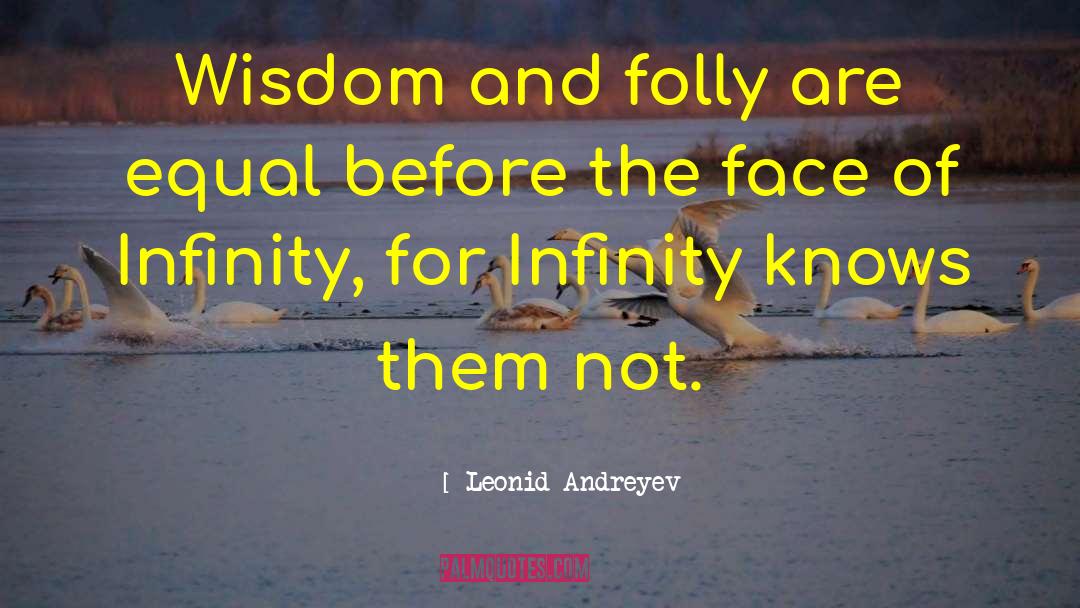 Leonid Andreyev Quotes: Wisdom and folly are equal