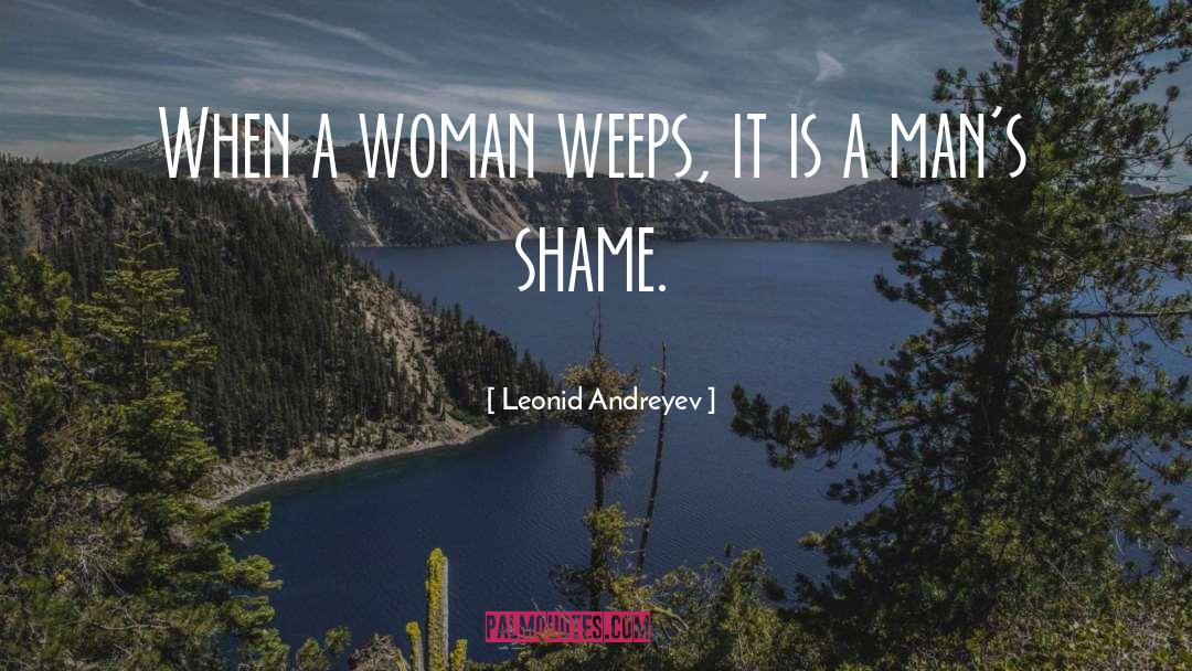 Leonid Andreyev Quotes: When a woman weeps, it