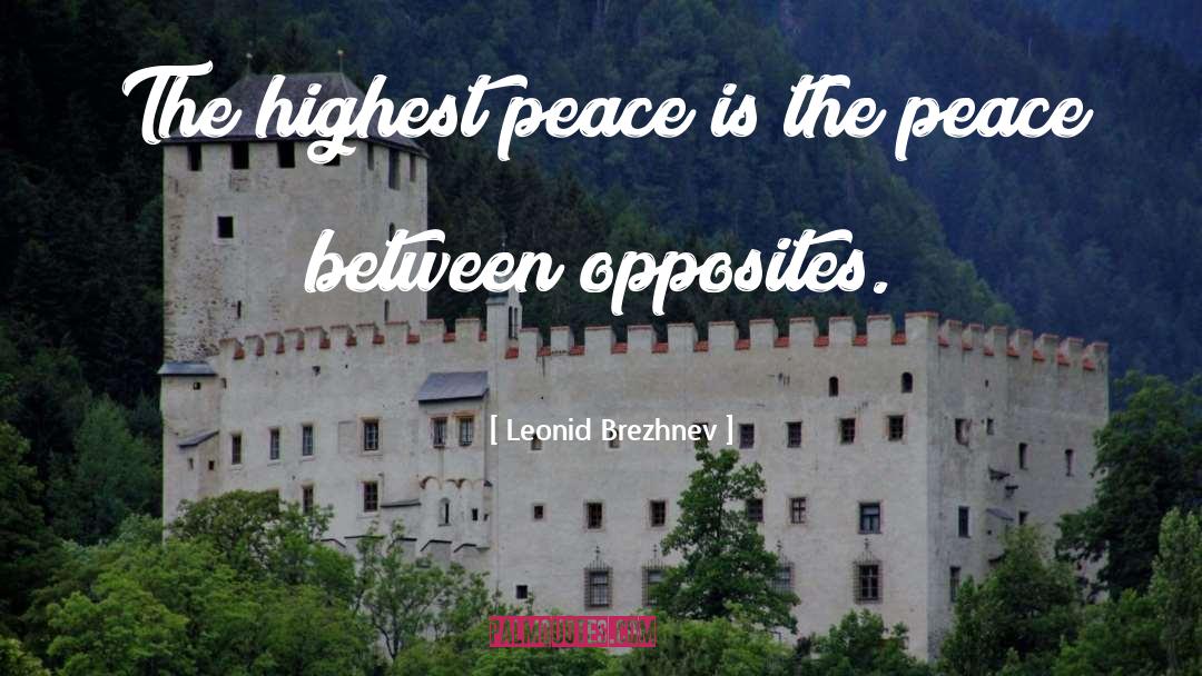 Leonid Brezhnev Quotes: The highest peace is the