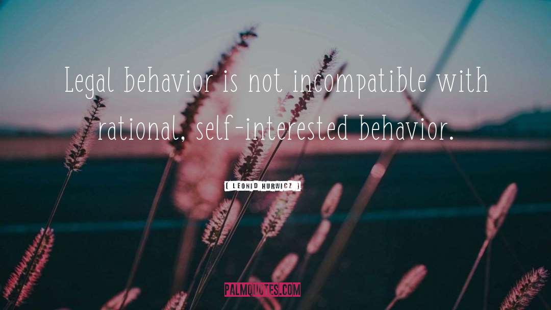 Leonid Hurwicz Quotes: Legal behavior is not incompatible