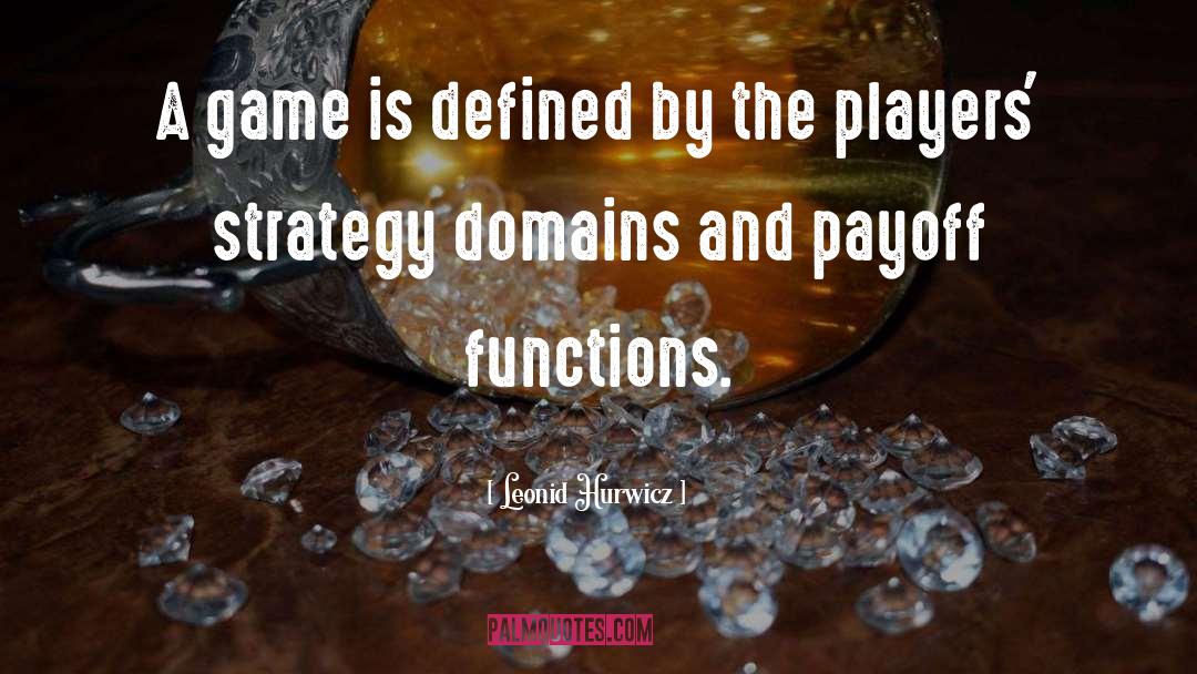 Leonid Hurwicz Quotes: A game is defined by