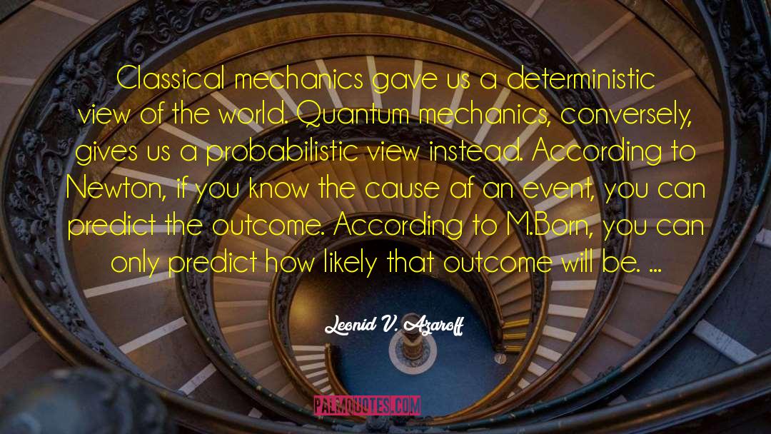 Leonid V. Azaroff Quotes: Classical mechanics gave us a