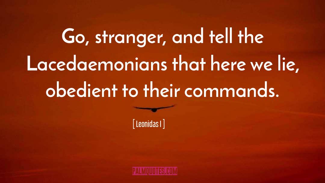 Leonidas I Quotes: Go, stranger, and tell the