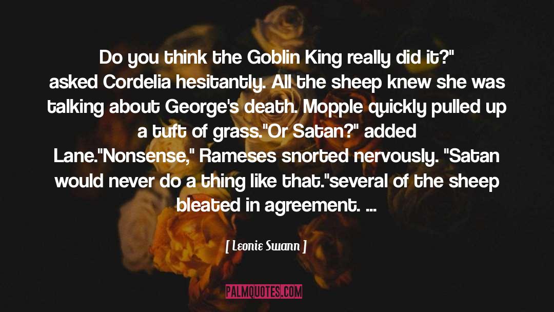 Leonie Swann Quotes: Do you think the Goblin