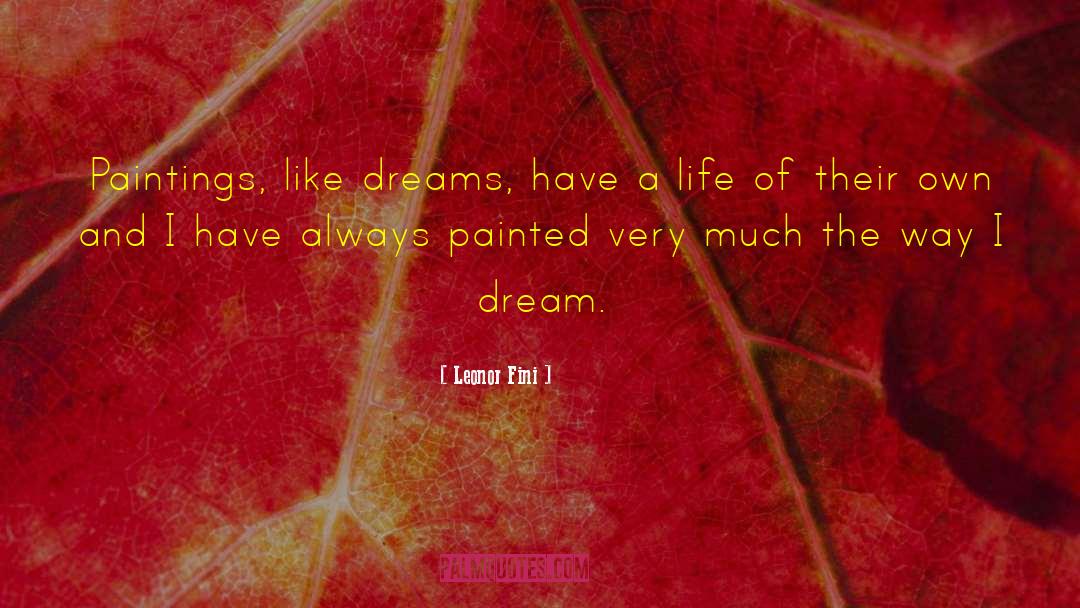 Leonor Fini Quotes: Paintings, like dreams, have a