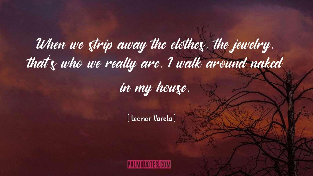 Leonor Varela Quotes: When we strip away the