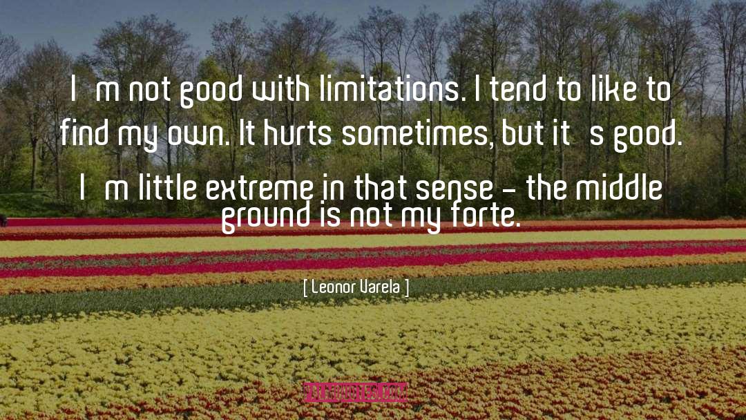 Leonor Varela Quotes: I'm not good with limitations.