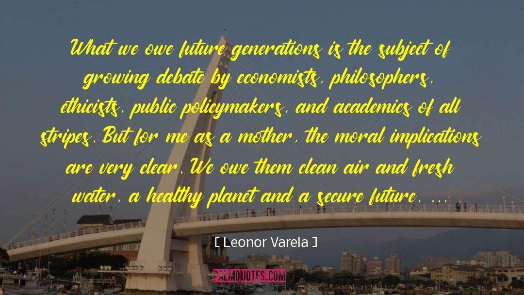 Leonor Varela Quotes: What we owe future generations