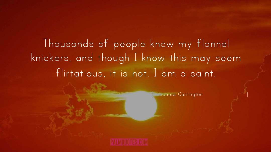 Leonora Carrington Quotes: Thousands of people know my