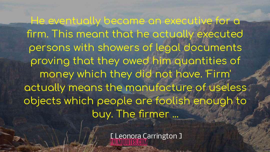 Leonora Carrington Quotes: He eventually became an executive