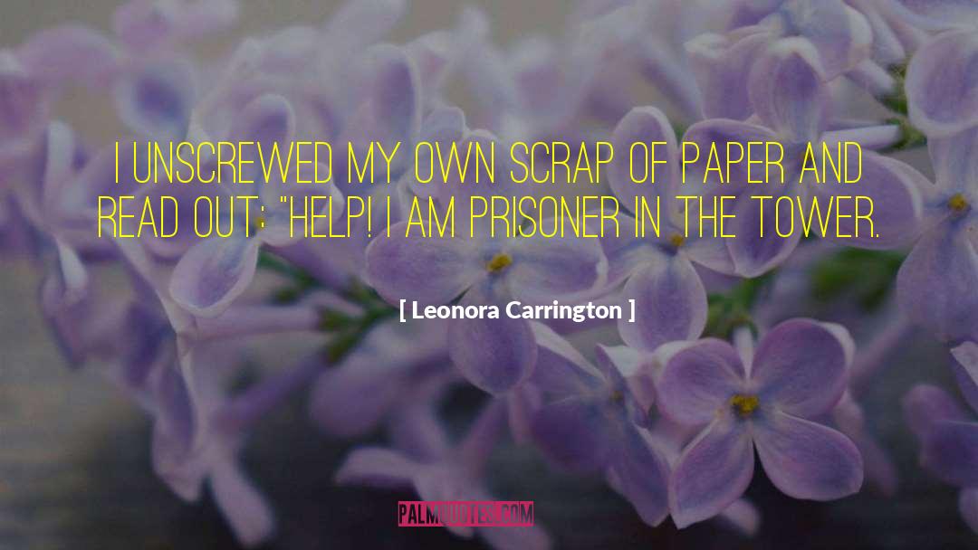 Leonora Carrington Quotes: I unscrewed my own scrap