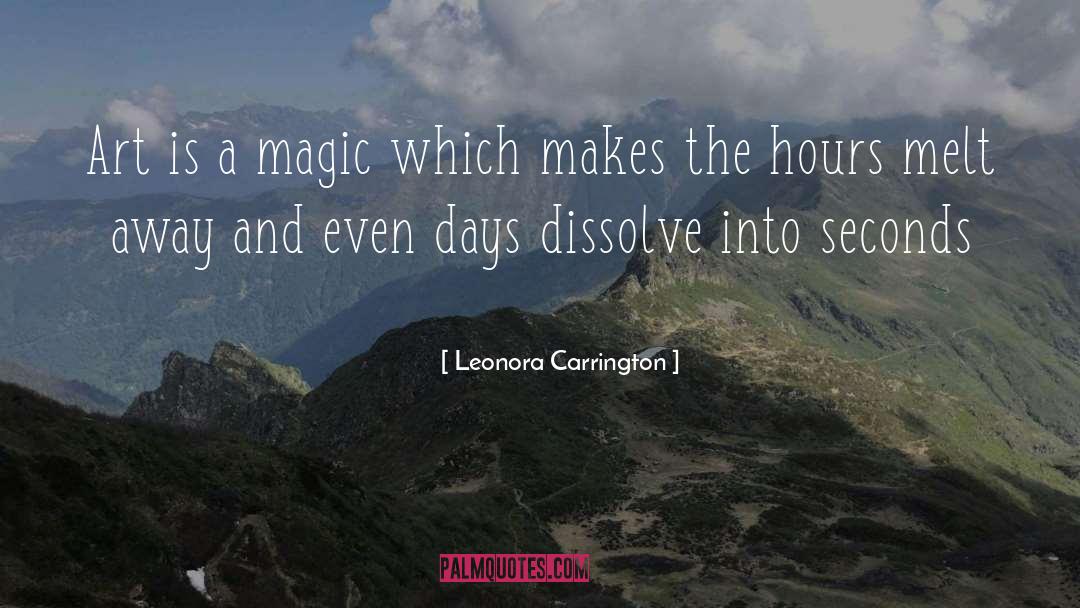Leonora Carrington Quotes: Art is a magic which