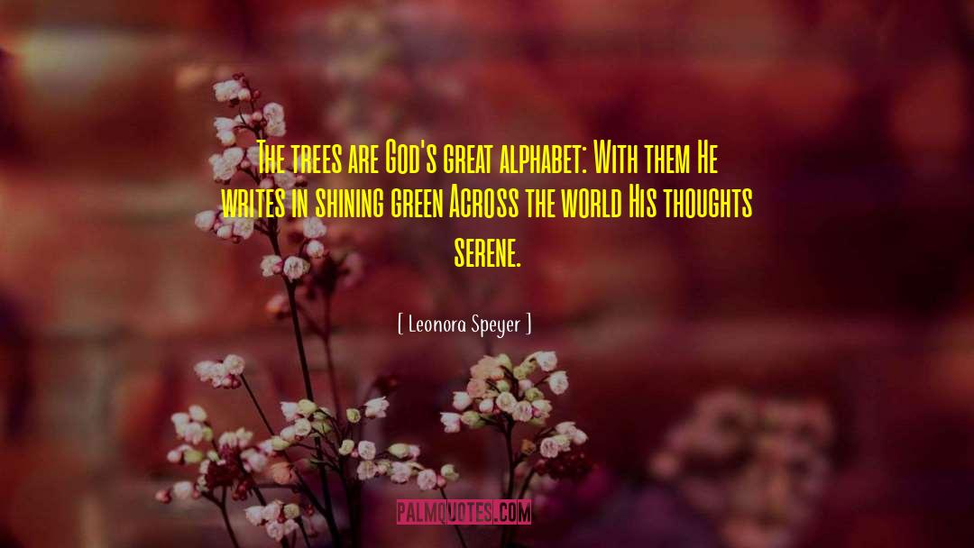Leonora Speyer Quotes: The trees are God's great