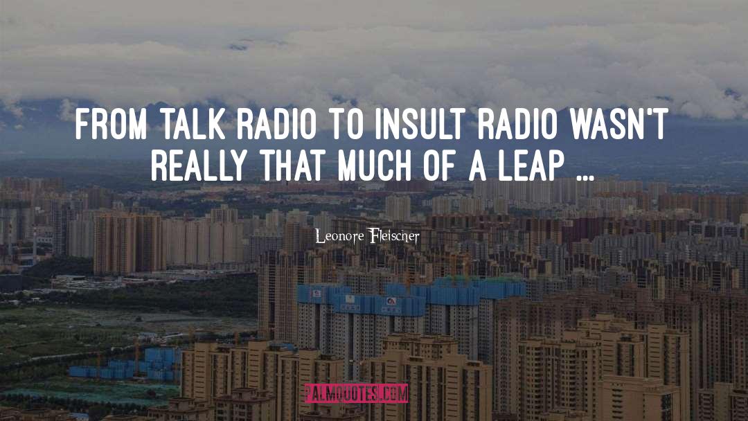 Leonore Fleischer Quotes: From talk radio to insult